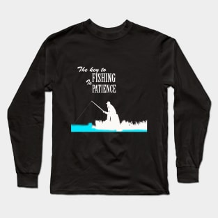 the key to fishing is patience Long Sleeve T-Shirt